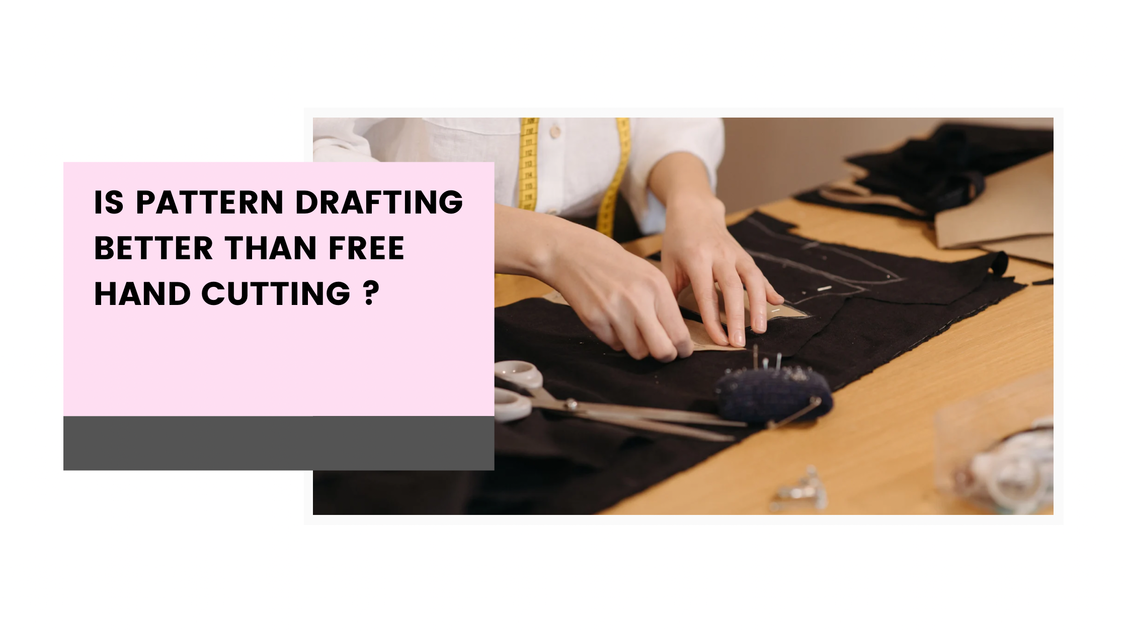Is pattern drafting better than freehand cutting ?