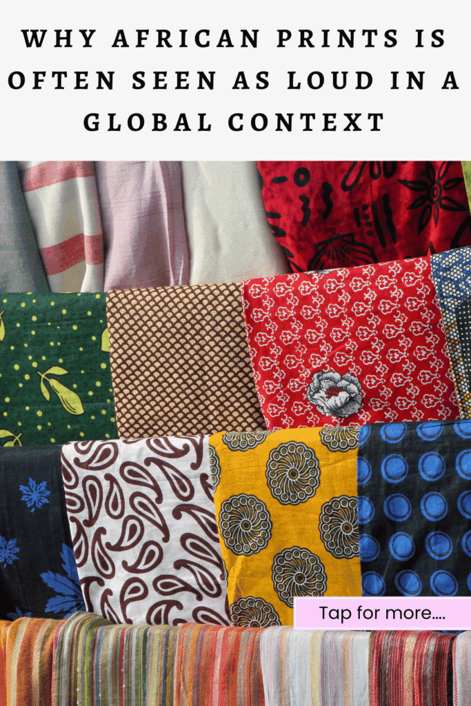 why African prints is often seen as loud in a global context