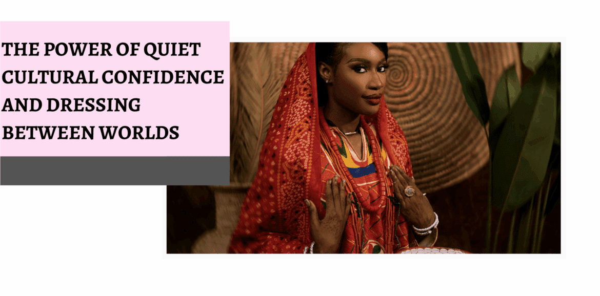 The power of quiet cultural confidence and dressing between worlds